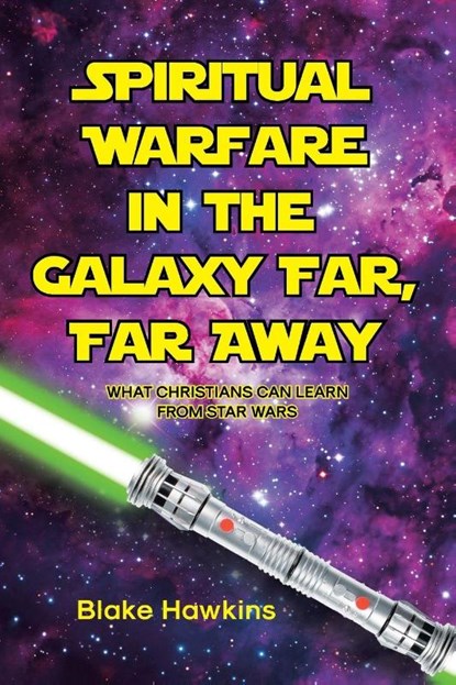 SPIRITUAL WARFARE IN THE GALAXY FAR, FAR AWAY, Blake Hawkins - Paperback - 9798893092073