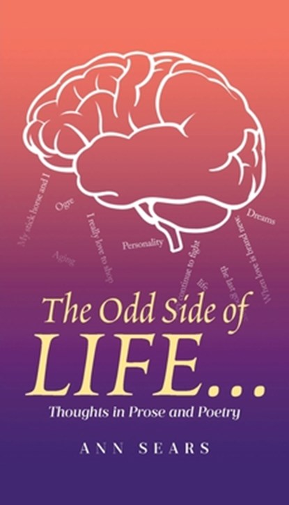 The Odd Side of Life...: Thoughts in Prose and Poetry, Ann Sears - Paperback - 9798893092813