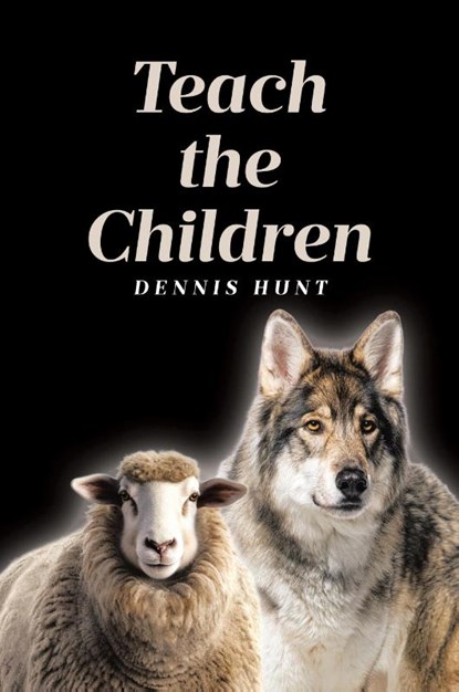 Teach the Children, Dennis Hunt - Paperback - 9798893097092