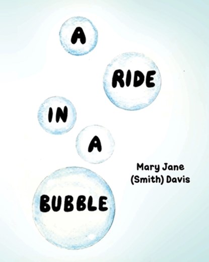 A Ride in a Bubble, Mary Jane (Smith) Davis ; Mary Jane - Paperback - 9798893098440