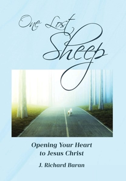 One Lost Sheep: Opening Your Heart to Jesus Christ, J. Richard Baran - Gebonden - 9798893098723