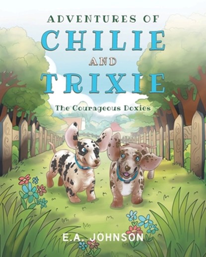 Adventures of Chile and Trixie The Courageous Doxies, E. A. Johnson - Paperback - 9798893099669