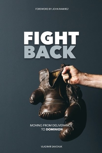 Fight Back: Moving from Deliverance to Dominion, RAMIREZ,  John - Paperback - 9798893149005