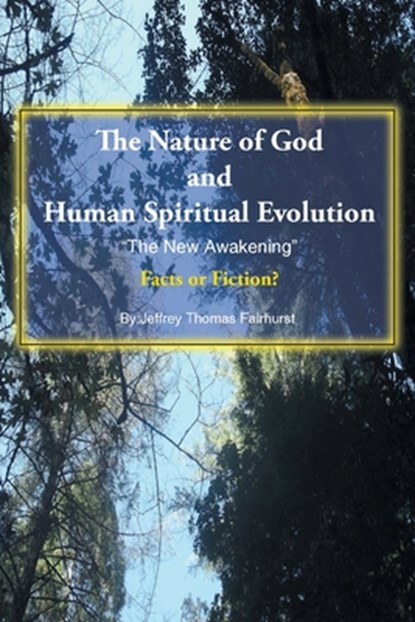 The Nature of God and Human Spiritual Evolution: The New Awakening, Jeffrey Thomas Fairhurst - Paperback - 9798893152746
