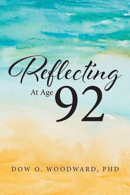 Reflecting at Age 92, Dow O. Woodward - Paperback - 9798893154689