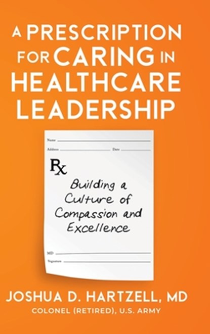 A Prescription for Caring in Healthcare Leadership, Joshua Hartzell - Gebonden - 9798893163445