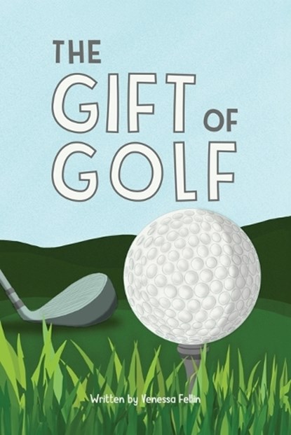 The Gift Of Golf, Venessa Fellin - Paperback - 9798893240634