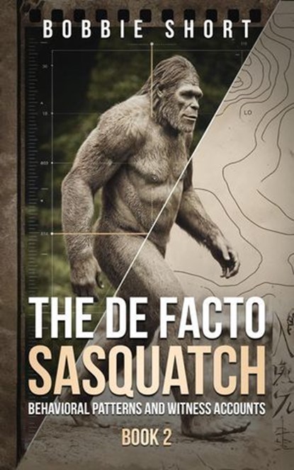 The De Facto Sasquatch (Book 2): Behavioral Patterns and Witness Accounts, Bobbie Short - Ebook - 9798893250336