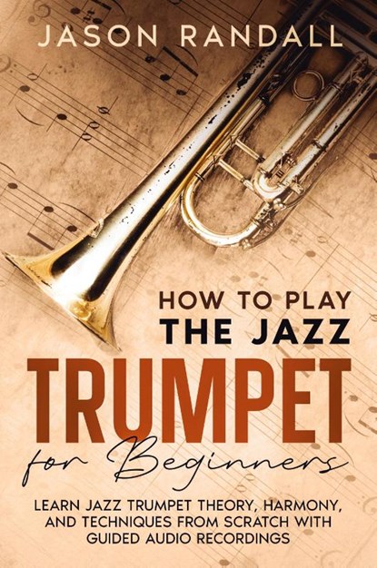 How to Play the Jazz Trumpet for Beginners, Jason Randall - Paperback - 9798893320015