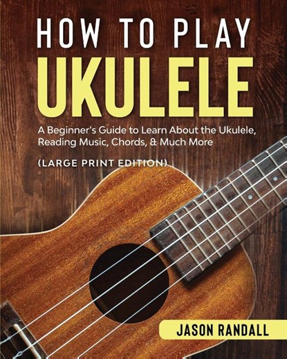How to Play Ukulele (Large Print Edition), Jason Randall - Paperback - 9798893320121