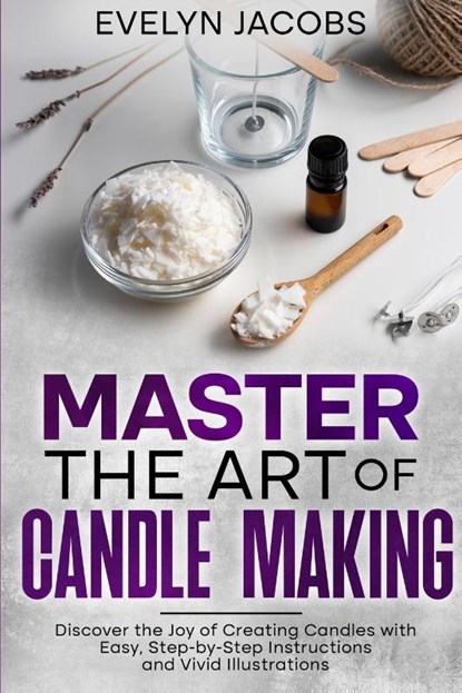 Master the Art of Candle Making, Evelyn Jacobs - Paperback - 9798893320275