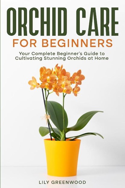 Orchid Care for Beginners, Lily Greenwood - Paperback - 9798893320329