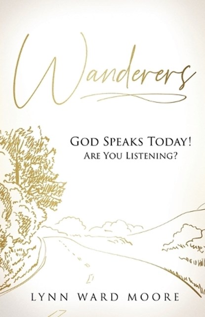 Wanderers. God Speaks Today! Are You Listening?, Lynn Ward Moore - Paperback - 9798893336467