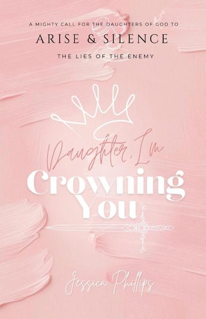 Daughter, I'm Crowning You, Jessica Phillips - Paperback - 9798893338256