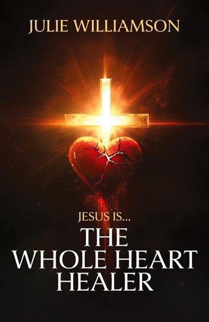 Jesus Is... The Whole Heart Healer, Julie Williamson - Paperback - 9798893339840