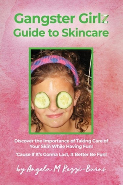 Gangster Girlz Guide to Skincare, Angela M. Rozzi-Burns - Paperback - 9798893412109
