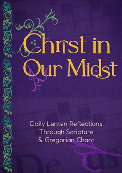 Christ in Our Midst: Daily Lenten Reflections Through Scripture and Gregorian Chant, Editors at Paraclete Press - Gebonden - 9798893480283
