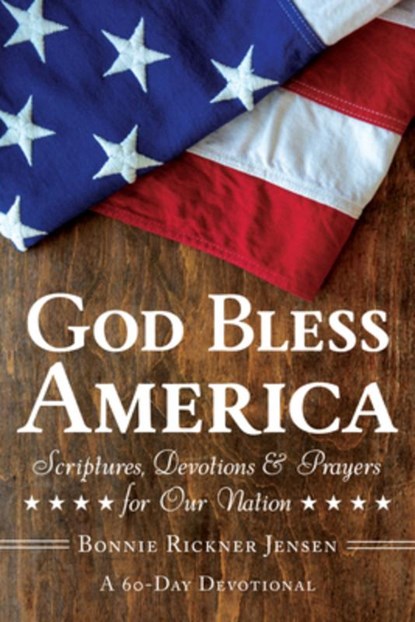 God Bless America: Scriptures, Devotions & Prayers for Our Nation, a 60-Day Devotional for America's 250th Anniversary Celebrating Faith, Freedom, Uni, Bonnie Rickner Jensen - Paperback - 9798893480504