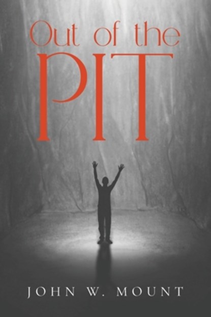 Out of the Pit, John W. Mount - Paperback - 9798893560138