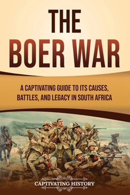 The Boer War: A Captivating Guide to Its Causes, Battles, and Legacy in South Africa, Captivating History - Paperback - 9798893580464