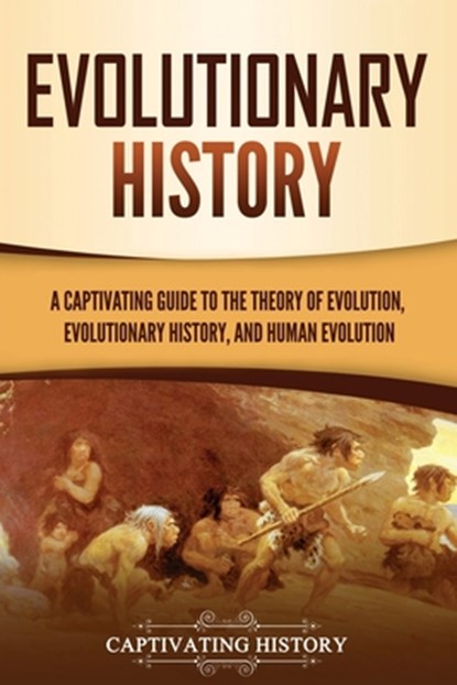 Evolutionary History: A Captivating Guide to the Theory of Evolution, Evolutionary History, and Human Evolution, Captivating History - Paperback - 9798893581041