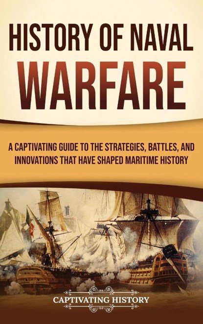 History of Naval Warfare, Captivating History - Gebonden - 9798893583083