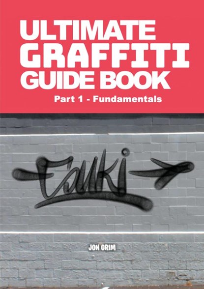 Ultimate Graffiti Guide Book Part 1 - Fundamentals, Jon Grim - Paperback - 9798893724356