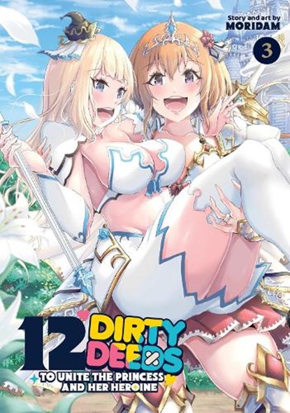 12 Dirty Deeds to Unite the Princess and Her Heroine Vol. 3, Moridam - Paperback - 9798893735901