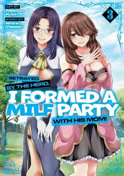 Betrayed by the Hero, I Formed a MILF Party with His Mom! (Manga) Vol. 3, Ishino Yassan - Paperback - 9798893736014