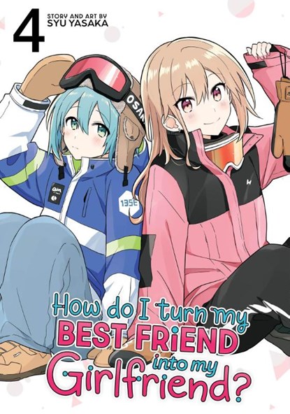 How Do I Turn My Best Friend Into My Girlfriend? Vol. 4, Syu Yasaka - Paperback - 9798893736335