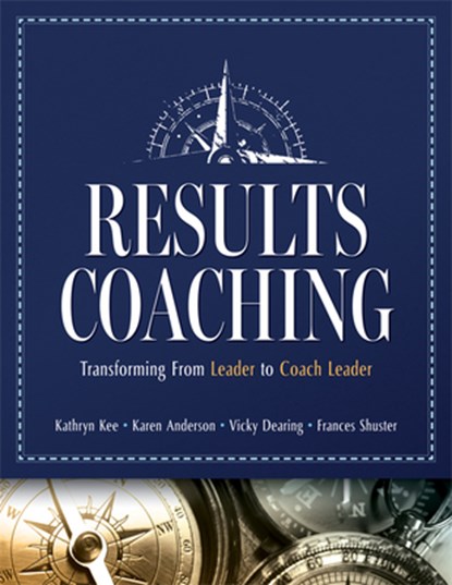 Results Coaching: Transforming from Leader to Coach Leader (Skills That Make an Effective Coach Leader), Kathryn Kee - Paperback - 9798893740011