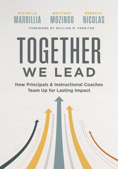 Together We Lead: How Principals and Instructional Coaches Team Up for Lasting Impact (a Partnership Guide for Principals and Instructional Coaches), Michelle Marrillia - Paperback - 9798893740516