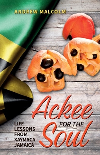 Ackee For The Soul, Life Lessons from Xaymaca - Jamaica, Andrew Malcolm - Paperback - 9798893830781