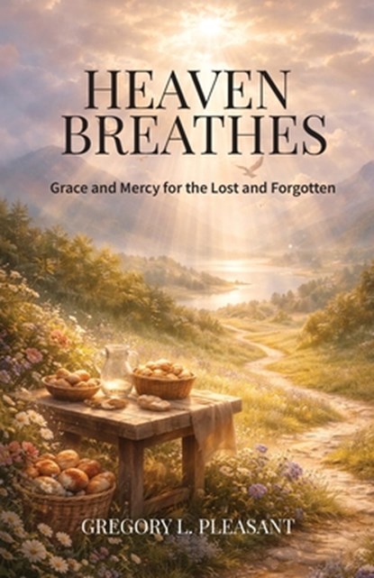 Heaven Breathes, Grace and Mercy for the lost and Forgotten, Gregory Lee Pleasant - Paperback - 9798893839340