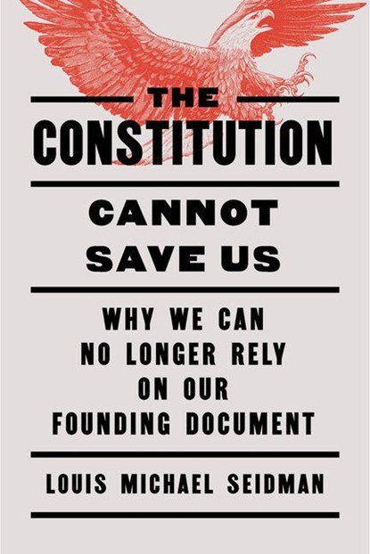 The Constitution Cannot Save Us, Louis Michael Seidman - Gebonden - 9798893850611