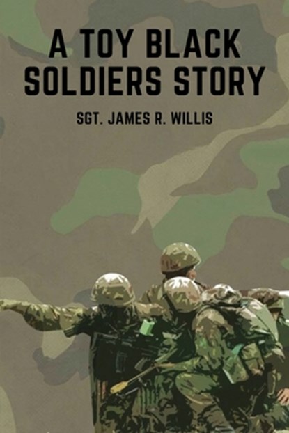 A Toy Black Soldiers Story, Sgt. James R. Willis - Paperback - 9798893897937