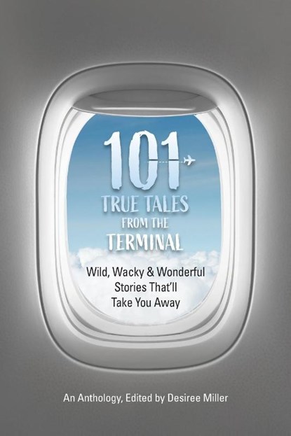 101 True Tales from the Terminal, Desiree Miller - Paperback - 9798893900163