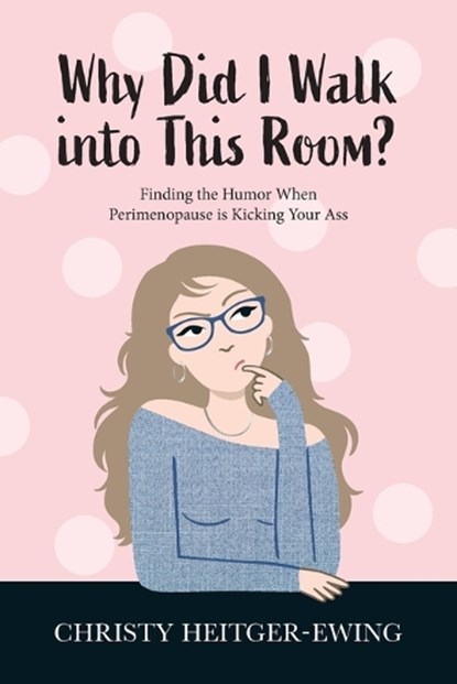 Why Did I Walk into This Room?, Christy Heitger-Ewing - Paperback - 9798893900965