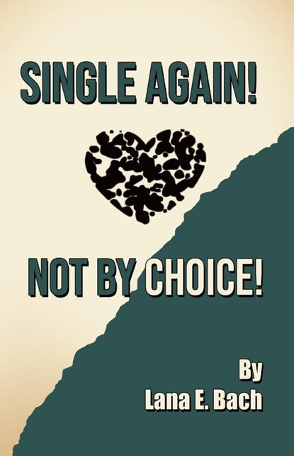 Single Again! Not By Choice!, Lana E. Bach - Paperback - 9798893915075
