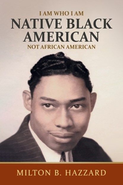 I Am Who I Am: Native Black American, Milton B. Hazzard - Paperback - 9798893916058