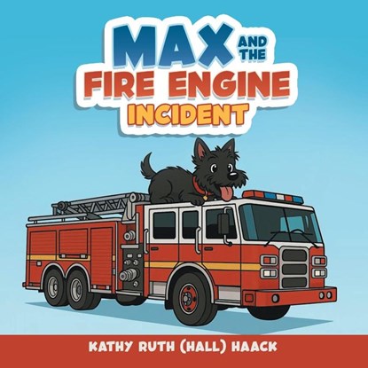 Max and the Fire Engine Incident, Kathy Ruth (Hall) Haack - Paperback - 9798893916591