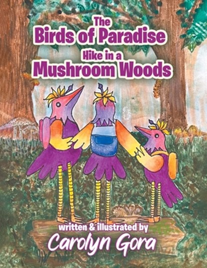 The Birds of Paradise Hike in a Mushroom Woods, Caroyln Gora - Paperback - 9798893917451