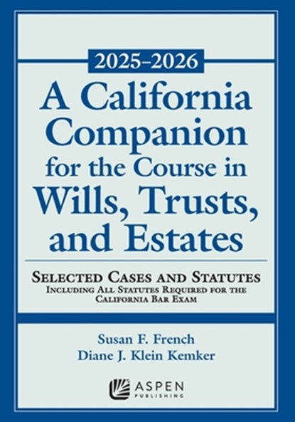 A California Companion for the Course in Wills, Trusts, and Estates, 2025-2026: Selected Cases and Statutes, Susan Fletcher French - Paperback - 9798894107943