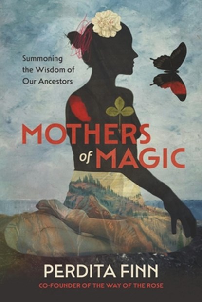 Mothers of Magic: Summoning the Wisdom of Our Ancestors, Perdita Finn - Gebonden - 9798894140650