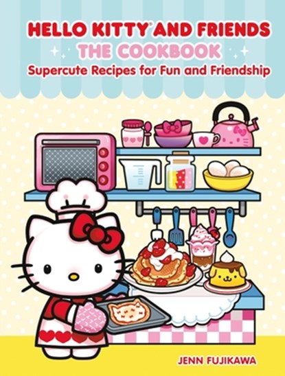 Hello Kitty and Friends: The Cookbook: Supercute Recipes for Fun and Friendship, Jenn Fujikawa - Gebonden - 9798894140803