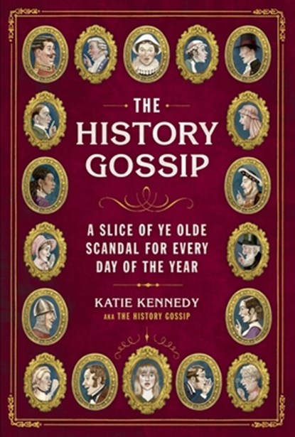 The History Gossip: A Slice of Ye Olde Scandal for Every Day of the Year, Katie Kennedy - Gebonden - 9798894141046