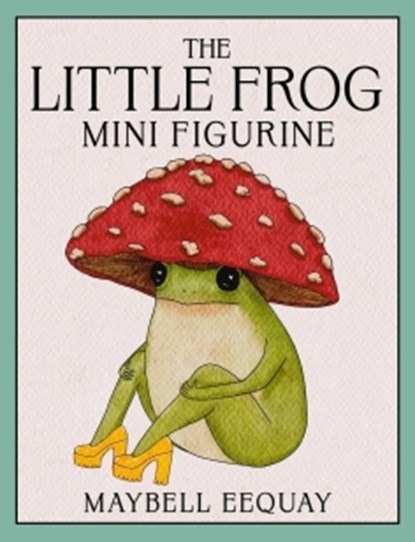 The Little Frog Mini Figurine, Maybell Eequay - Paperback - 9798894142593