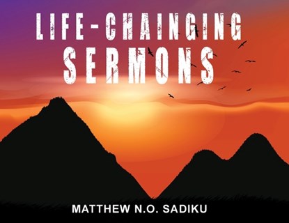Life-Chainging Sermons, Matthew Sadiku N. O. Sadiku - Paperback - 9798894192093