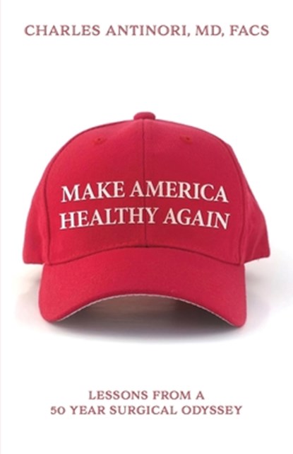 Make America Healthy Again, Charles Facs Antinori - Paperback - 9798894196077