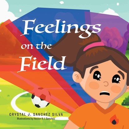 Feelings on the Field, Crystal J. Sanchez Silva - Paperback - 9798894273945